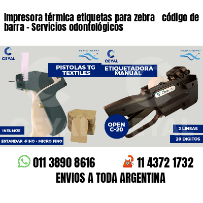 Impresora térmica etiquetas para zebra  código de barra - Servicios odontológicos